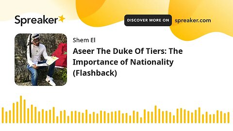 Aseer The Duke Of Tiers: The Importance of Nationality (Flashback)