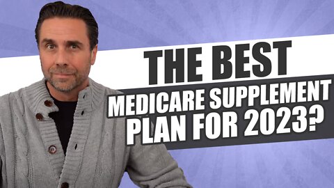 What is the best Medicare Supplement plan for 2023? - Learn How to Choose!