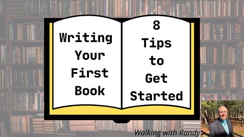 Writing Your First Book: 8 Ideas to Get Started ~ Walking With Randy