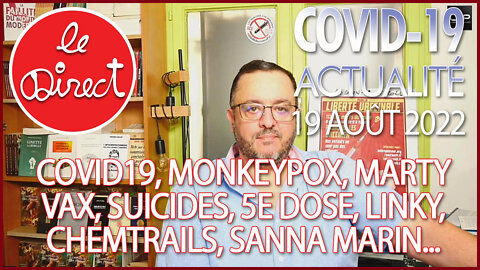 Direct 19 août 2022 : Covid19, Monkeypox, Suicides, 5e Dose, Linky, Chemtrails...