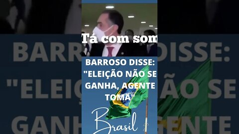 BARROSO DISSE: " ELEIÇÃO NÃO SE GANHA, AGENTE TOMA"#shorts