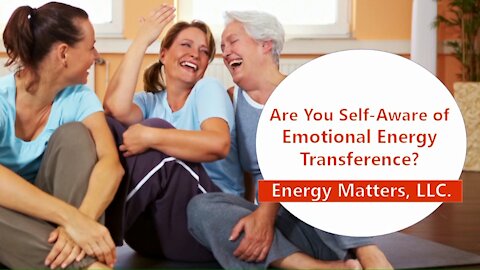 Are You Self-Aware of Emotional Energy Transference?