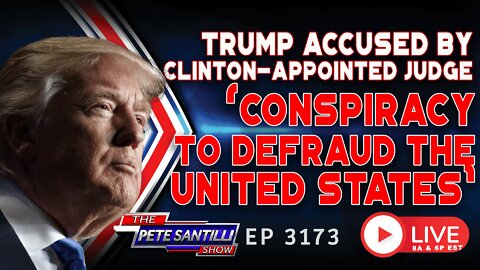 TRUMP ACCUSED BY CLINTON-APPOINTED JUDGE OF "CONSPIRACY TO DEFRAUD THE UNITED STATES" | EP 3173-8AM