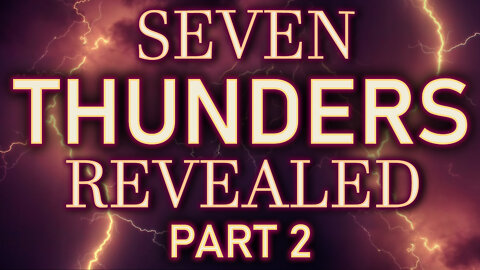 Seven Thunders Revealed - Part 2 - 01/14/2022