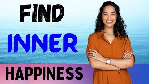 How to Find Inner Peace and Happiness | Self Improvement | How To Be Happy | Find Inner Happiness
