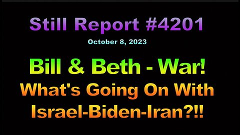 Beth & Bill – War! What’s Going On With Israel - Biden - Iran ?!!, 4201