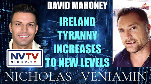 David Mahoney Discusses Ireland Tyranny Increases New Levels with Nicholas Veniamin
