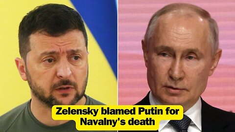 Zelensky blamed Putin for Navalny's death