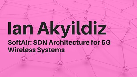 Ian F. Akyildiz - "SoftAir: SDN Architecture for 5G Wireless Systems"