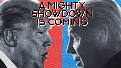 A MIGHTY SHOWDOWN IS COMING