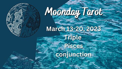 Moonday Tarot - Triple Pisces Conjunction - March 13-20