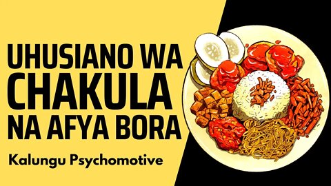 FAHAMU UHUSIANO WA CHAKULA NA AFYA BORA | Kalungu Psychomotive