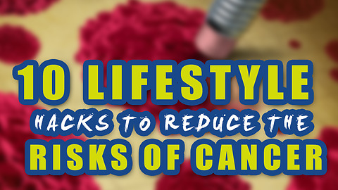 10 Lifestyle Hacks To Reduce The Risks Of Cancer