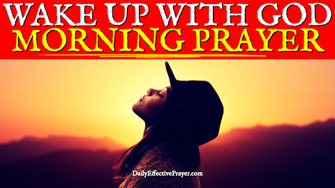 Powerful Morning Prayer To Bless and Empower Your Day | WAKE UP WITH GOD