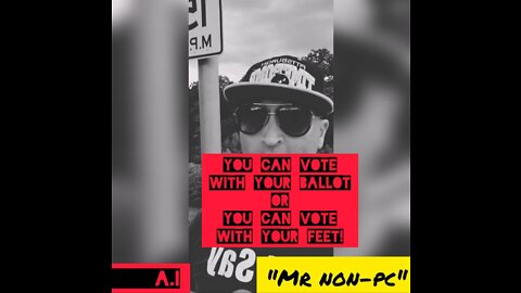 MR. NON-PC - You Can Vote With Your Ballot Or You Can Vote With Your Feet