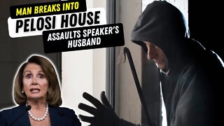 Man Breaks Into Speaker Pelosi’s House and Attacks Her Husband