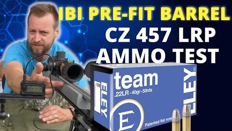 CZ457 LRP - Eley Team - Ammo testing - IBI Barrel