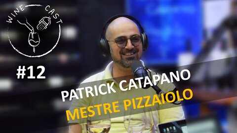Winecast #12 - Patrick Catapano - Mestre Pizzaiolo
