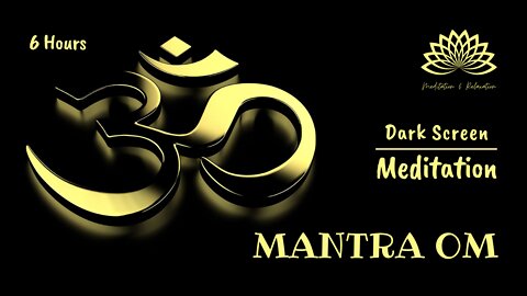 🕉️ Mantra OM for meditation - 6h Dark Screen Sleep 🎧🎼