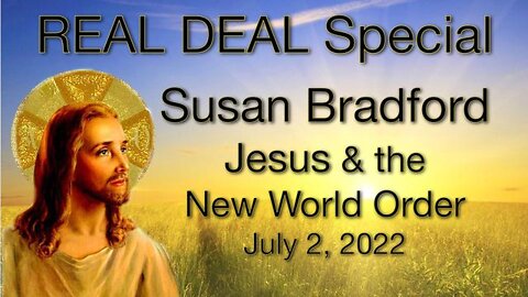 Real Deal Special: Susan Bradford on Jesus and the NWO (2 July 2022)