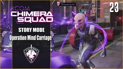 Operation Mind Carriage - Lets Play XCOM: Chimera Squad - Part 23