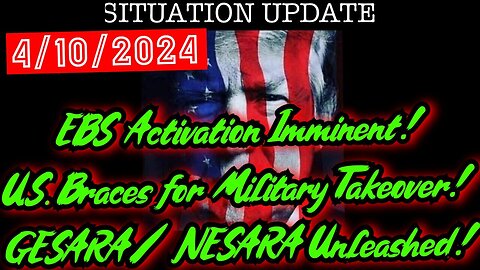 Situation Update 4.10.24 - EBS Activation Imminent! U.S. Braces for Military Takeover! GESARA