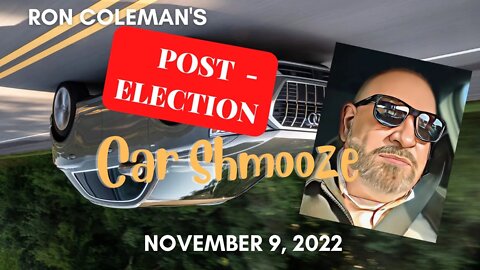 Car Shmooze: Post-election '22: Your FREEDOM FROM "DEMOCRACY"