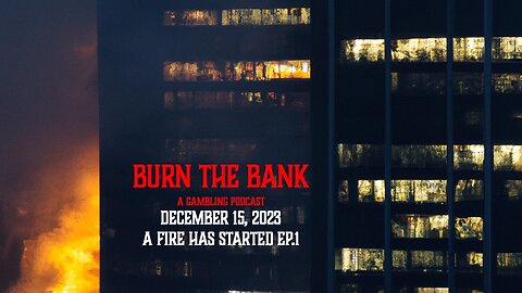 A Fire Has Started | Burn The Bank December 15, 2023