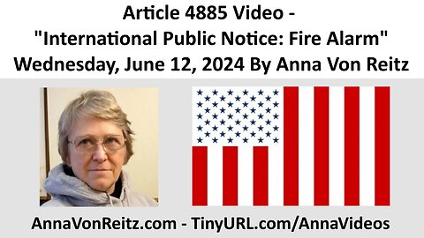 Article 4885 Video - International Public Notice: Fire Alarm By Anna Von Reitz