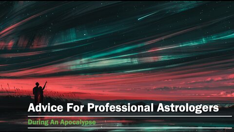 Advice For Professional Astrologers During An Apocalypse