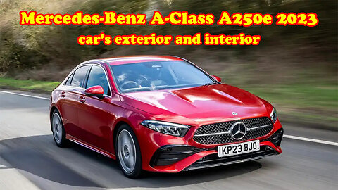 Mercedes A250e 2023 car's exterior and interior