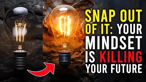 Snap Out of It: Your Mindset is Killing Your Future