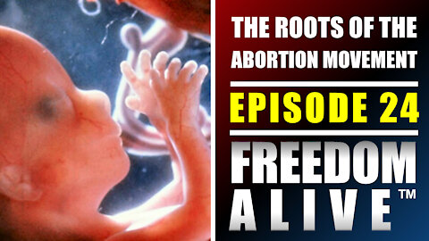 The Roots of the Abortion Movement - Freedom Alive™ Ep24