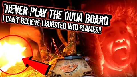 WARNING!! VIEWERS MAY FIND DISTURBING I BURST INTO FLAMES!! DOING *THE OUIJA BOARD* PLEASE HELP ME!