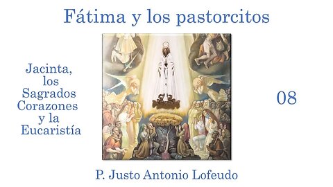 08. Jacinta, los Sagrados Corazones y la Eucaristía. P. Justo Antonio Lofeudo