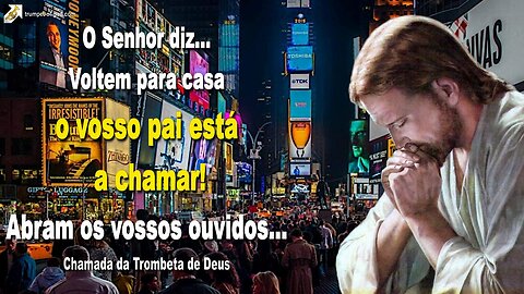 Voltem para casa, o vosso pai está a chamar!… Abram os vossos ouvidos 🎺 Chamada da Trombeta de Deus