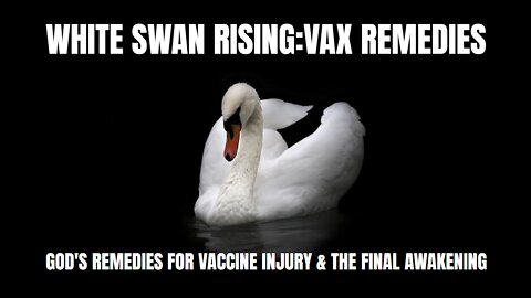 White Swan Rising: de-toxification plan for Vaccine
