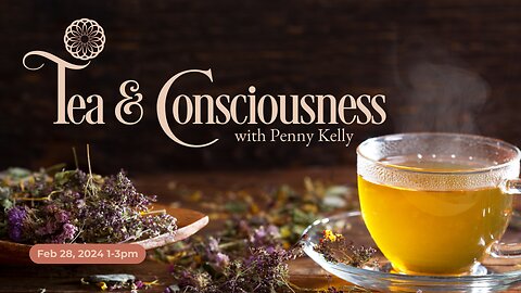 ❤️ Tea & Consciousness | 28 FEB 2024 ❤️