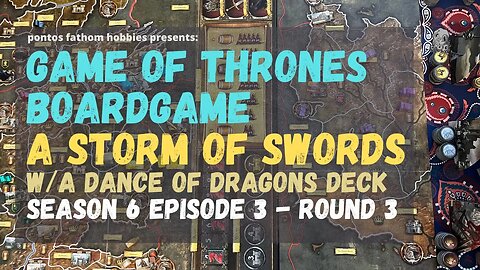 Game of Thrones Boardgame S6E3 - Season 6 Ep 3 -STORM OF SWORDS w/ A Dance of Dragons Deck - Turn 3