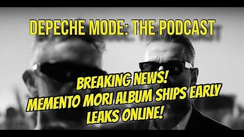 Depeche Mode: the podcast (BREAKING NEWS) Memento Mori Album ships early!