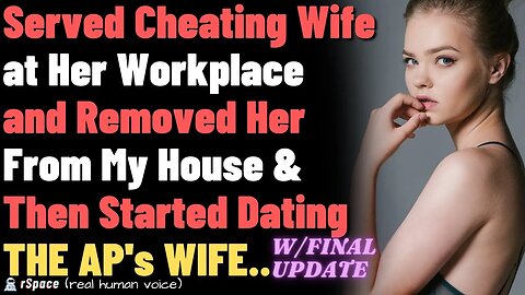Served Cheating Wife at Workplace and Removed Her From My House & Then Started Dating AP's WIFE..