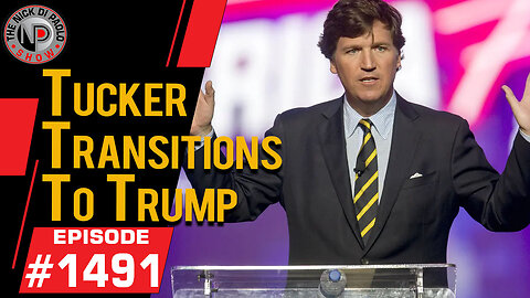 Tucker Transitions To Trump | Nick Di Paolo Show #1491