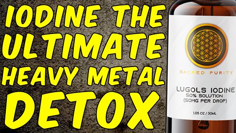 Iodine The Ultimate Heavy Metal Detox!