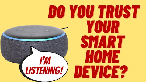 WHO'S LISTENING TO YOUR SMART HOME DEVICE?