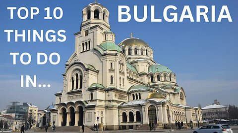 Top 10 Things To Do In Bulgaria