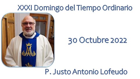 Domingo XXXI Tiempo Ordinario. P. Justo Antonio Lofeudo.