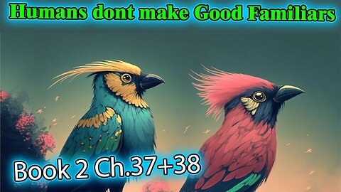 Humans Don't make Good Familiars Book 2 - Ch.37+38