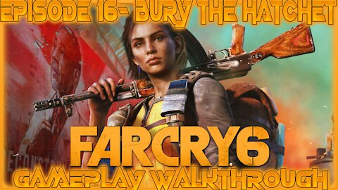 Far Cry 6 Gameplay Walkthrough Episode 16- Bury the Hatchet