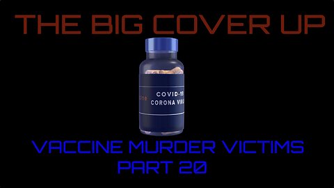 THE BIG COVER UP- VACCINE MURDER VICTIMS PART 20