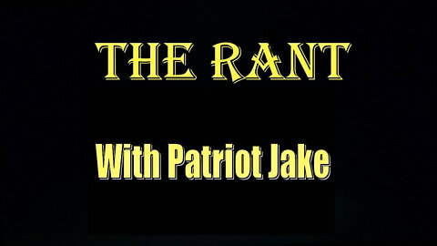 The Rant with Patriot Jake